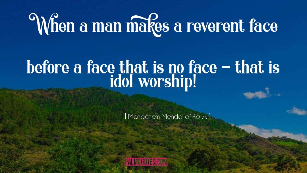 Idol Worship quotes by Menachem Mendel Of Kotzk