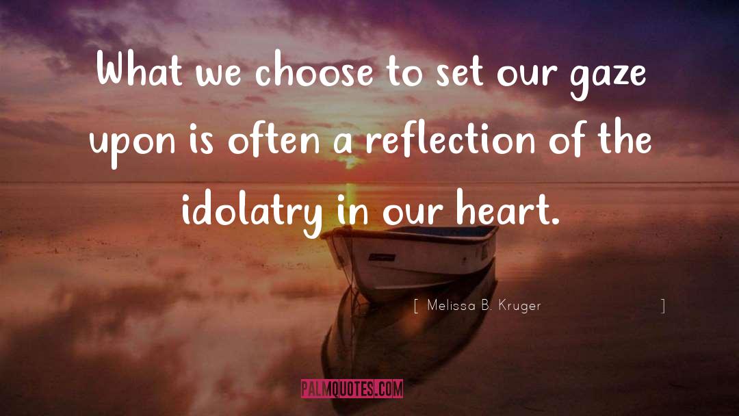 Idolatry Birthers quotes by Melissa B. Kruger