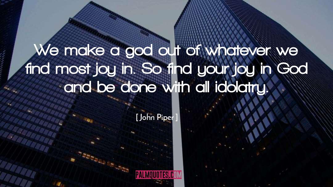Idolatry Definition quotes by John Piper