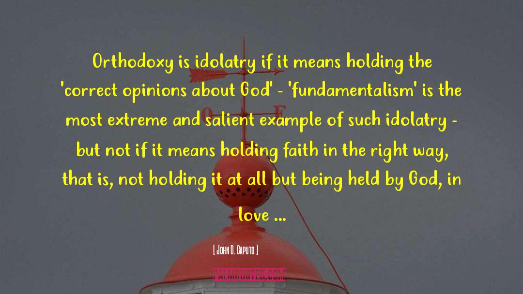 Idolatry Definition quotes by John D. Caputo