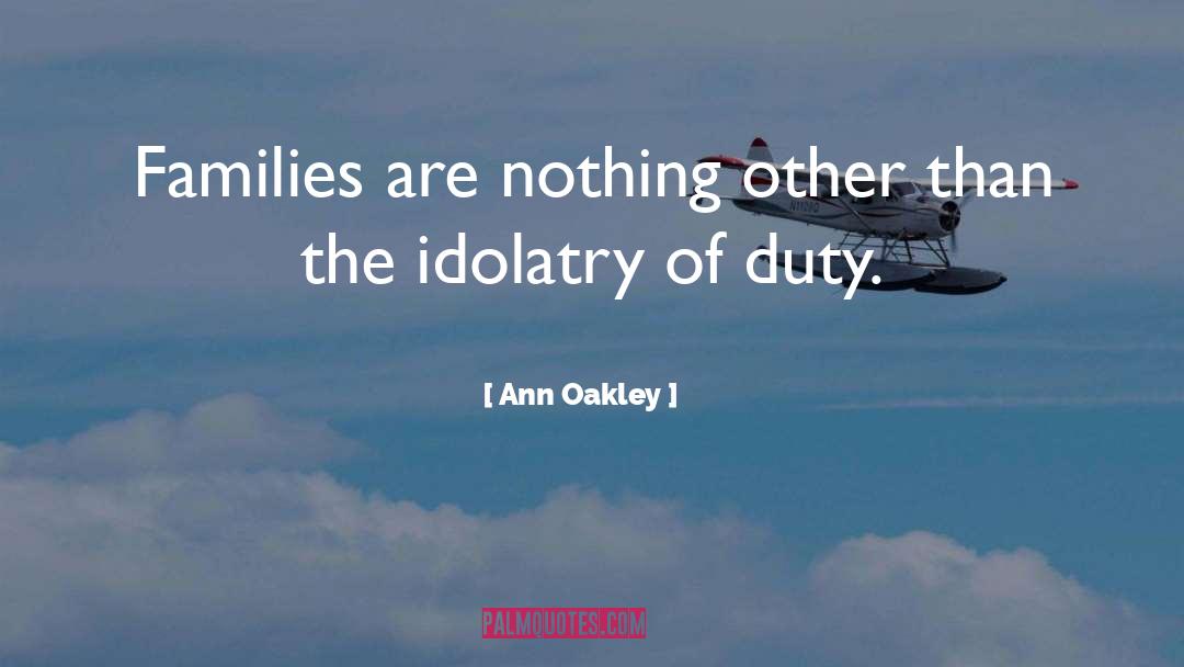 Idolatry Definition quotes by Ann Oakley