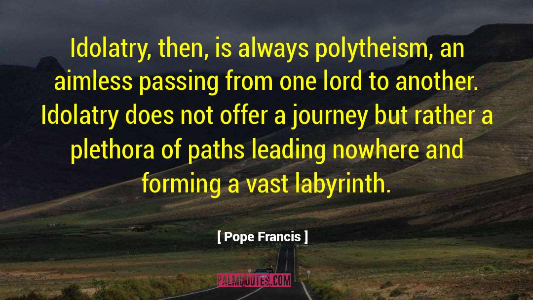 Idolatry quotes by Pope Francis