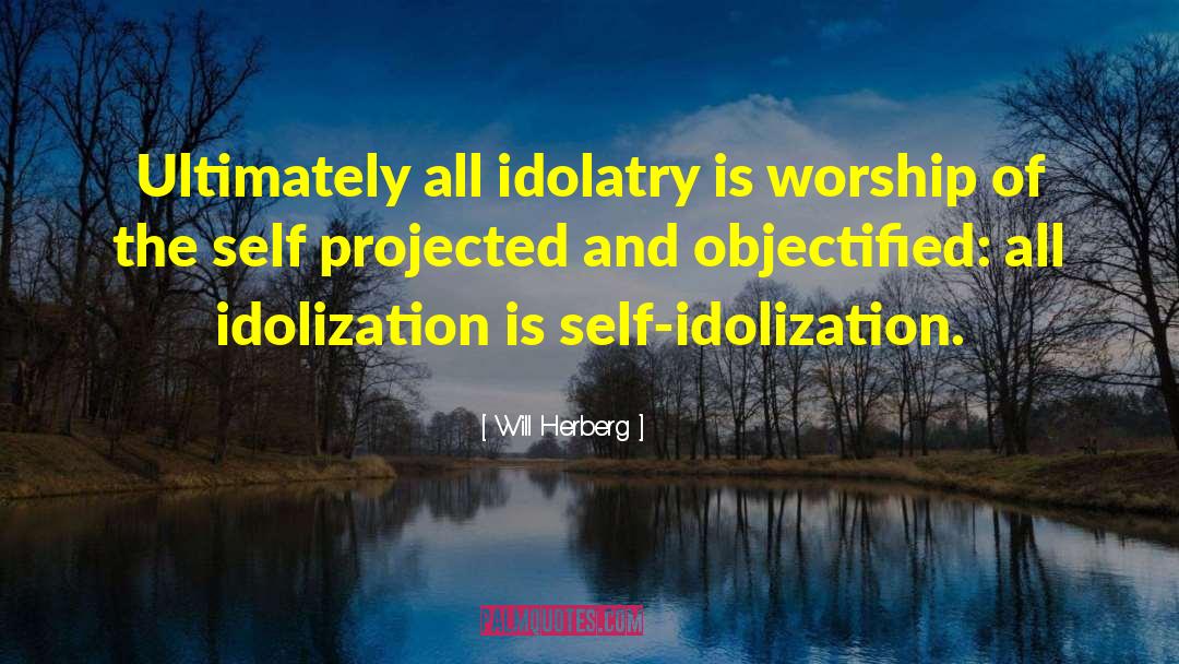 Idolatry quotes by Will Herberg