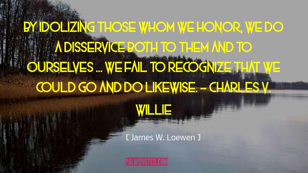 Idolizing quotes by James W. Loewen