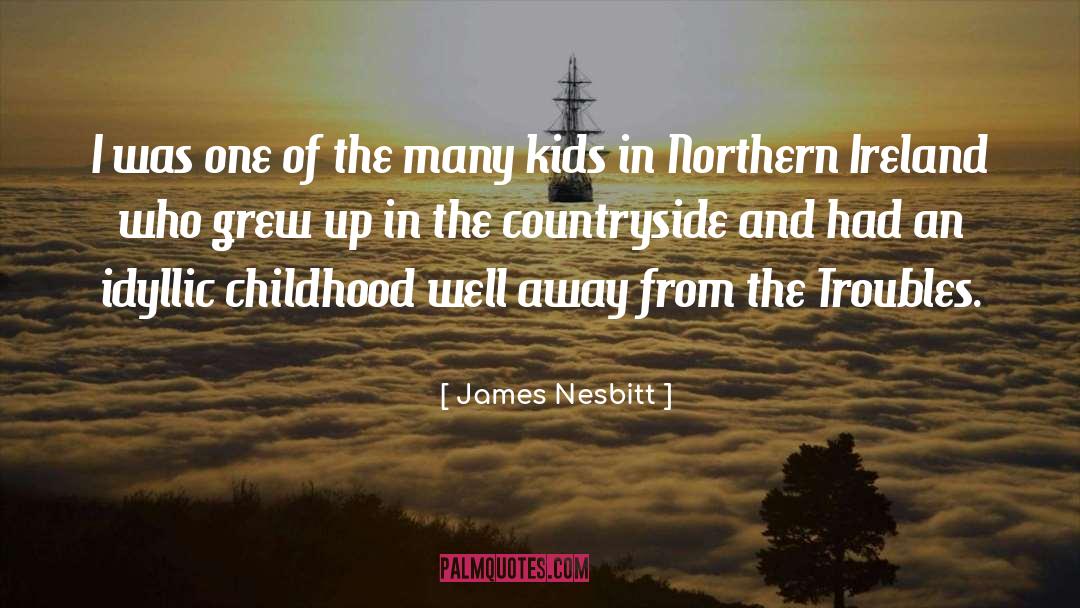 Idyllic quotes by James Nesbitt