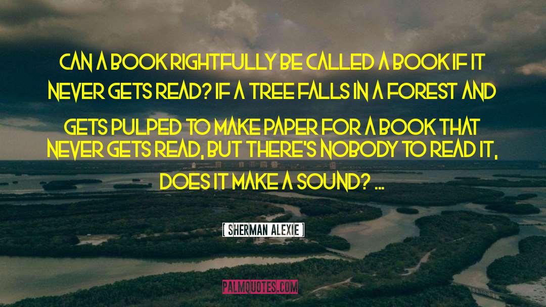 If A Tree Falls In The Forest quotes by Sherman Alexie
