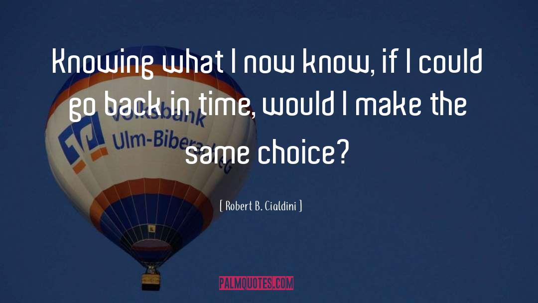 If I Could Go Back In Time quotes by Robert B. Cialdini