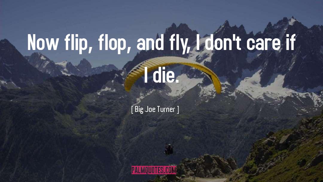 If I Die quotes by Big Joe Turner