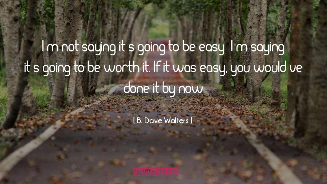 If I Was Worth It quotes by B. Dave Walters