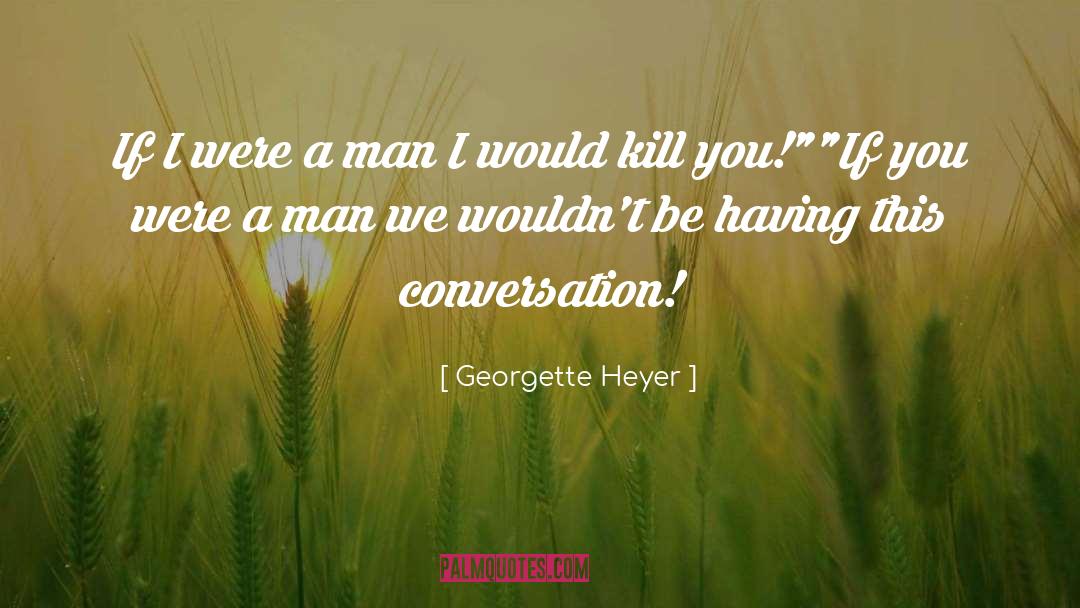 If I Were A Man quotes by Georgette Heyer