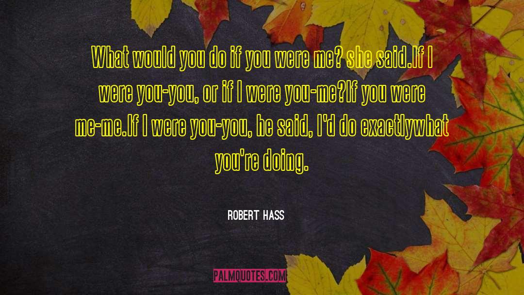 If I Were You quotes by Robert Hass