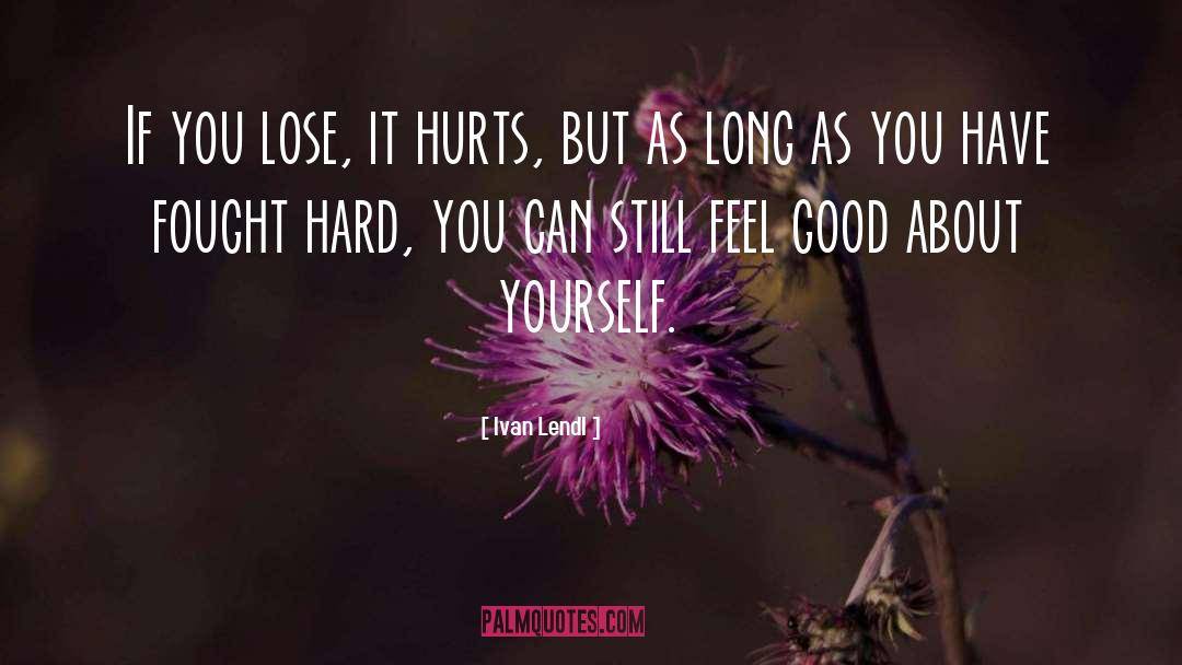 If It Hurts You Still Care quotes by Ivan Lendl
