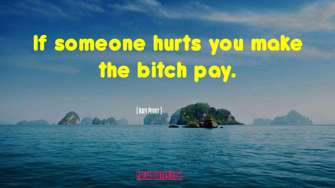 If Someone Hurts You quotes by Katy Perry