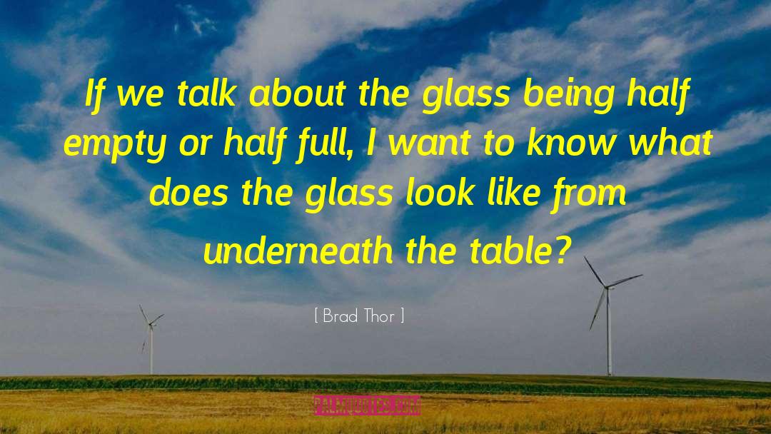 If The Glass Is Half Full quotes by Brad Thor