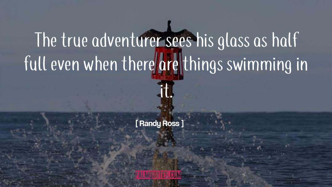 If The Glass Is Half Full quotes by Randy Ross
