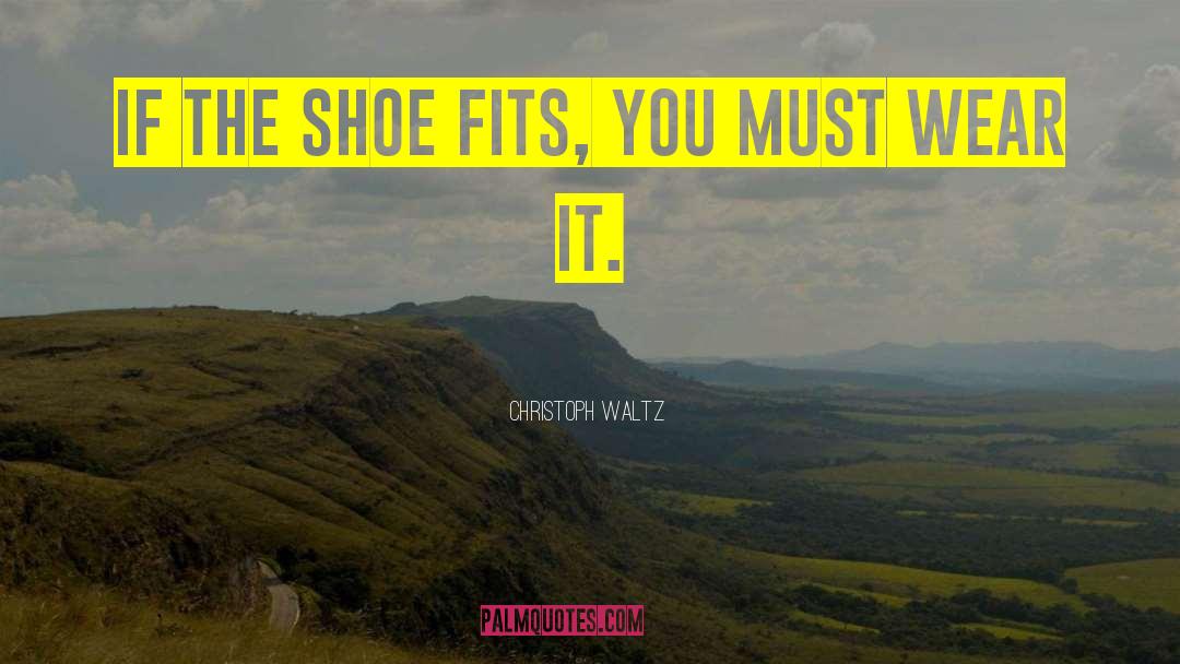 If The Shoe Fits quotes by Christoph Waltz