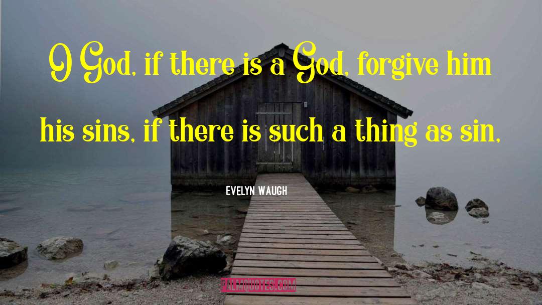 If There Is A God quotes by Evelyn Waugh