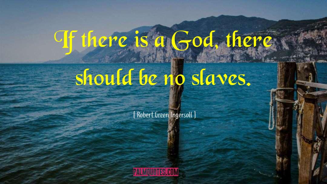 If There Is A God quotes by Robert Green Ingersoll