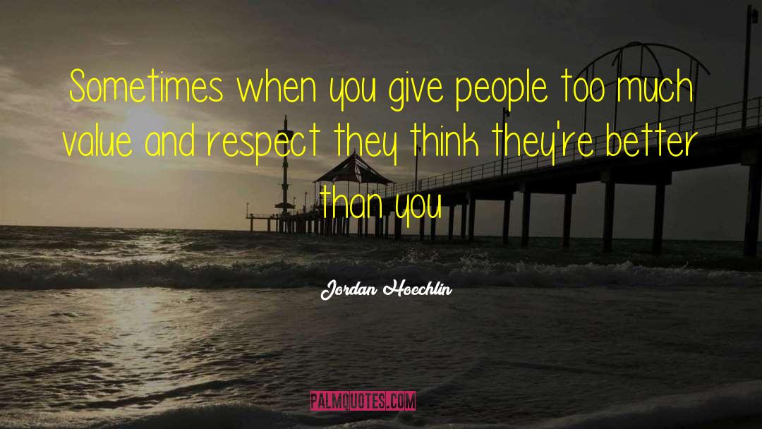 If They Respect You quotes by Jordan Hoechlin