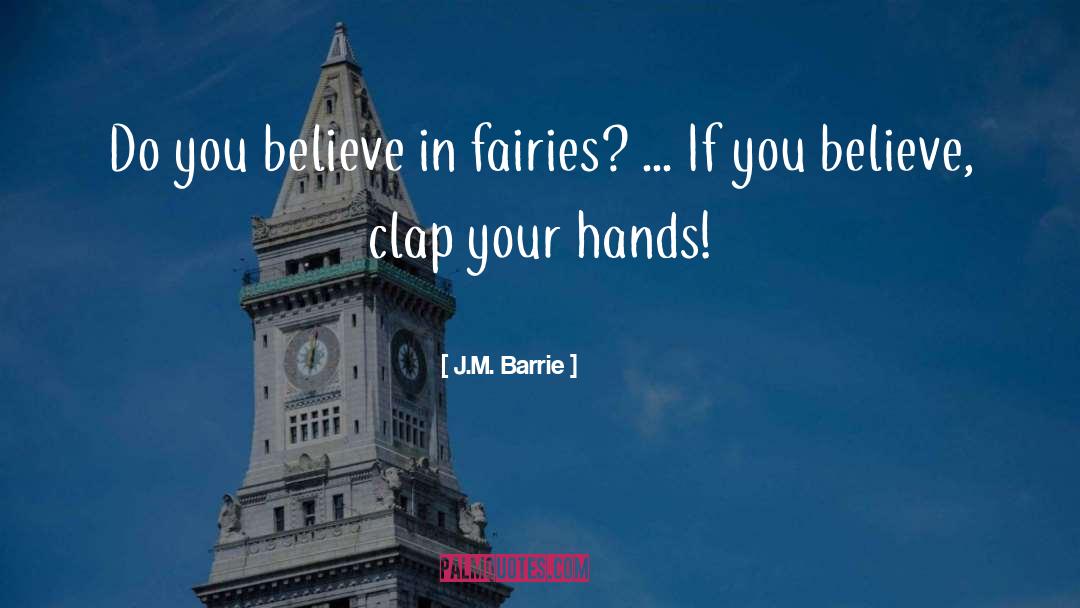 If You Believe quotes by J.M. Barrie