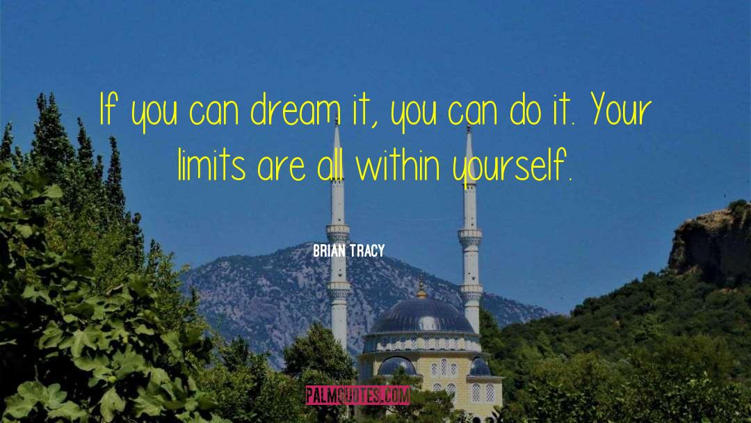 If You Can Dream It quotes by Brian Tracy