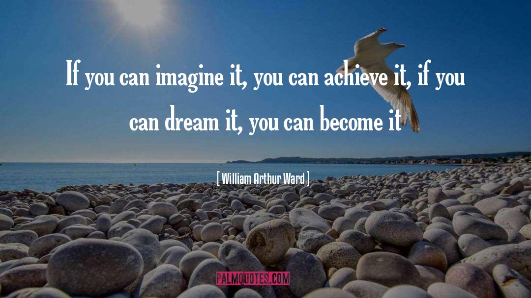 If You Can Dream It quotes by William Arthur Ward