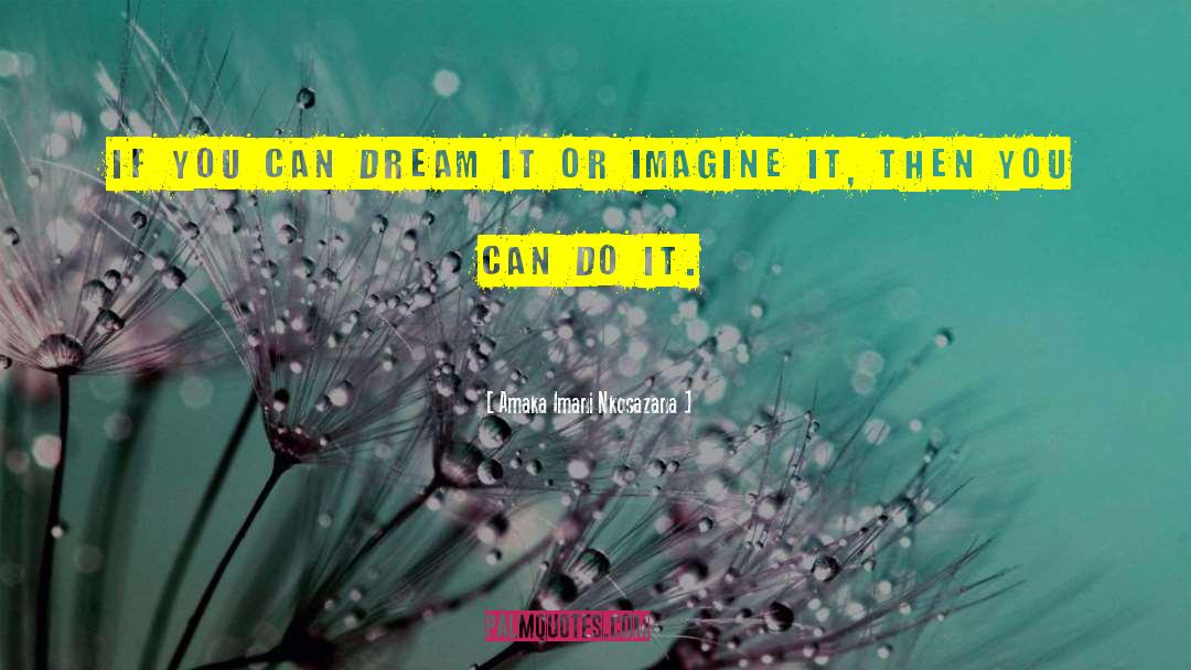 If You Can Dream It quotes by Amaka Imani Nkosazana