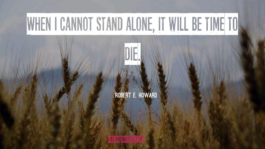 If You Cant Stand Alone quotes by Robert E. Howard