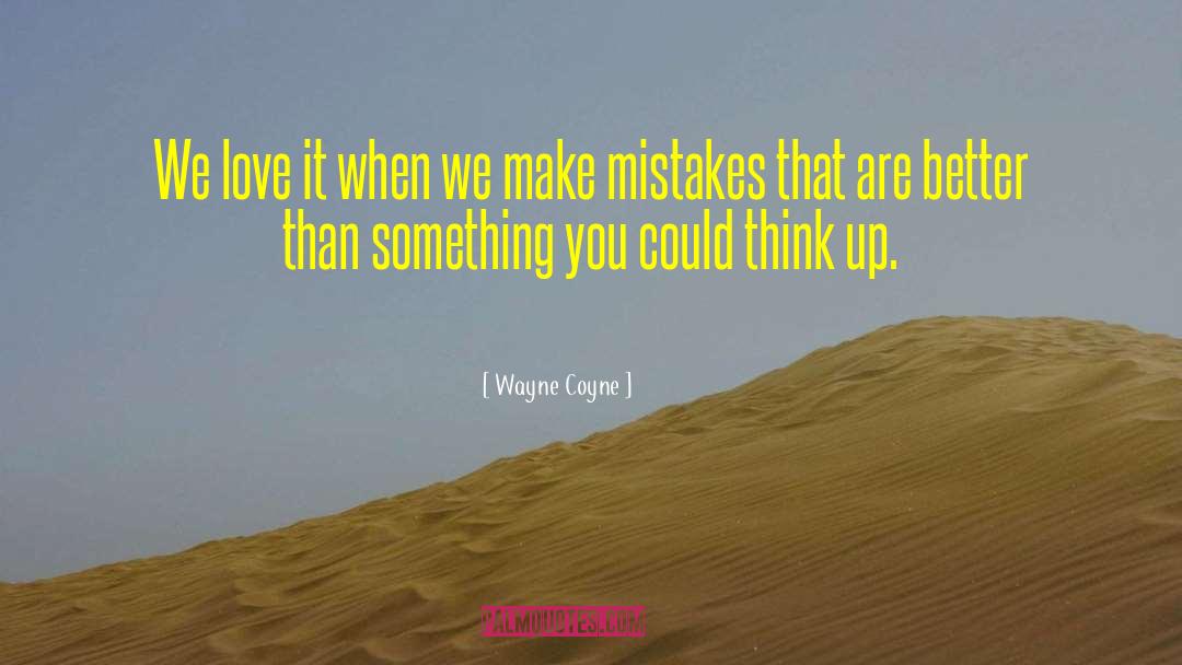 If You Dont Make Mistakes Quote quotes by Wayne Coyne