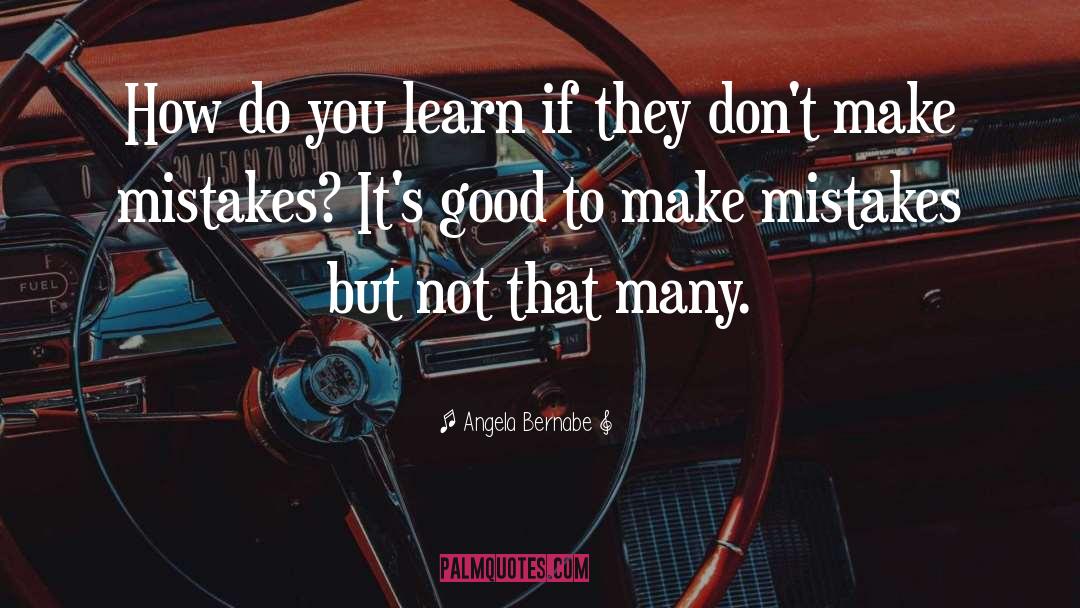 If You Dont Make Mistakes Quote quotes by Angela Bernabe