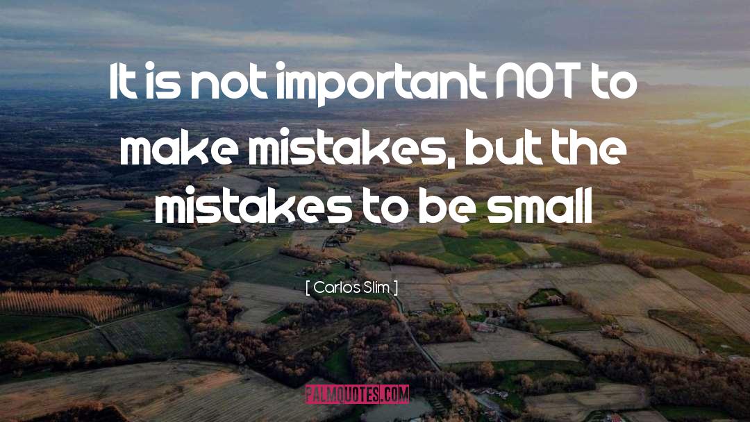 If You Dont Make Mistakes Quote quotes by Carlos Slim