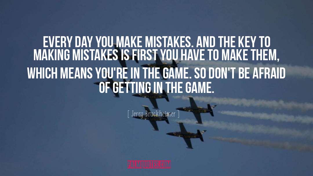 If You Dont Make Mistakes Quote quotes by Jerry Bruckheimer