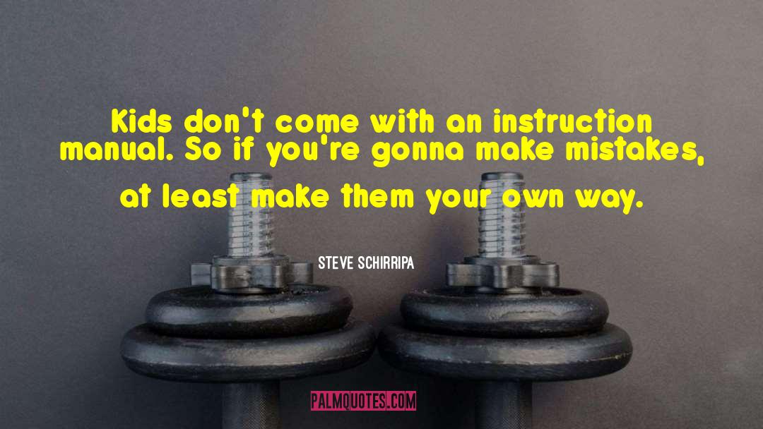 If You Dont Make Mistakes Quote quotes by Steve Schirripa