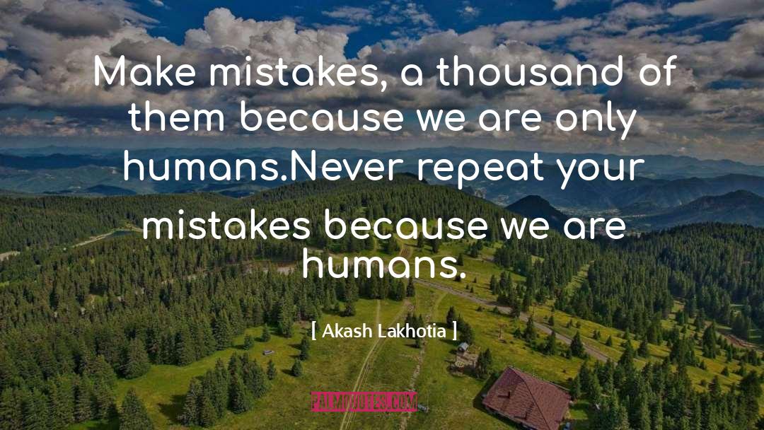 If You Dont Make Mistakes Quote quotes by Akash Lakhotia