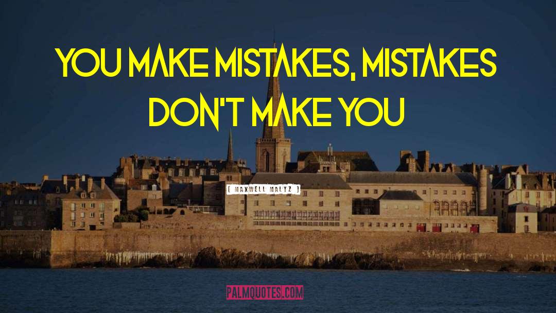 If You Dont Make Mistakes Quote quotes by Maxwell Maltz