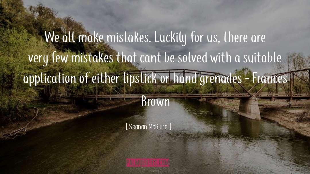 If You Dont Make Mistakes Quote quotes by Seanan McGuire