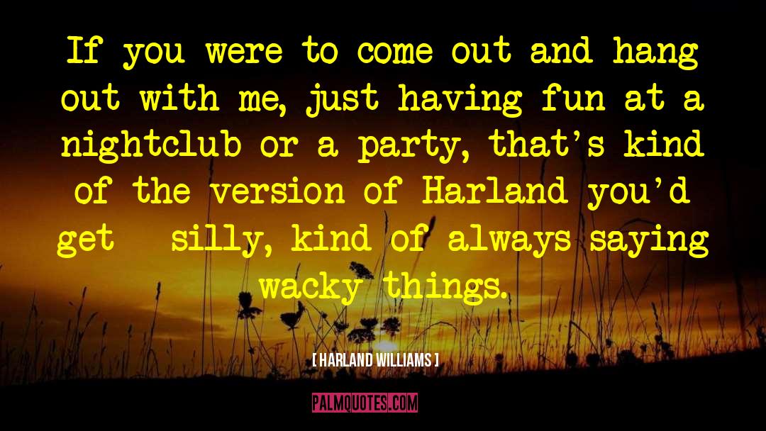 If You Hang Out With Me quotes by Harland Williams