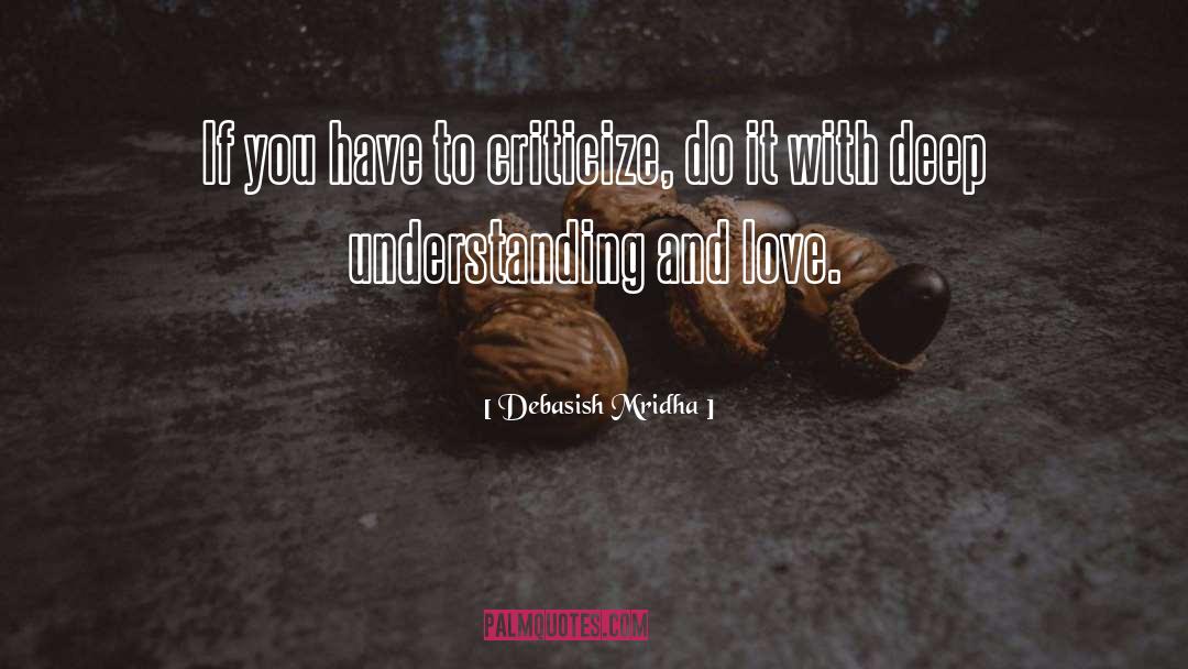 If You Have To Criticize quotes by Debasish Mridha