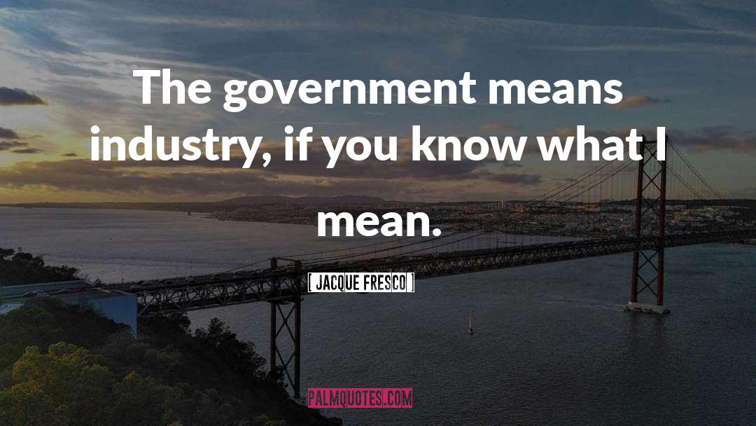 If You Know What I Mean quotes by Jacque Fresco