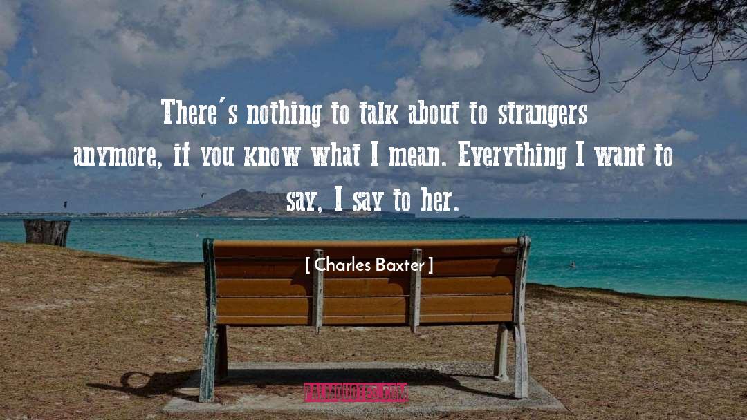 If You Know What I Mean quotes by Charles Baxter