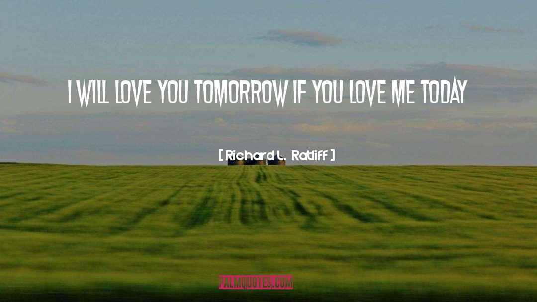 If You Love Me quotes by Richard L.  Ratliff