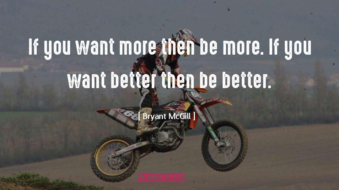 If You Want Better quotes by Bryant McGill