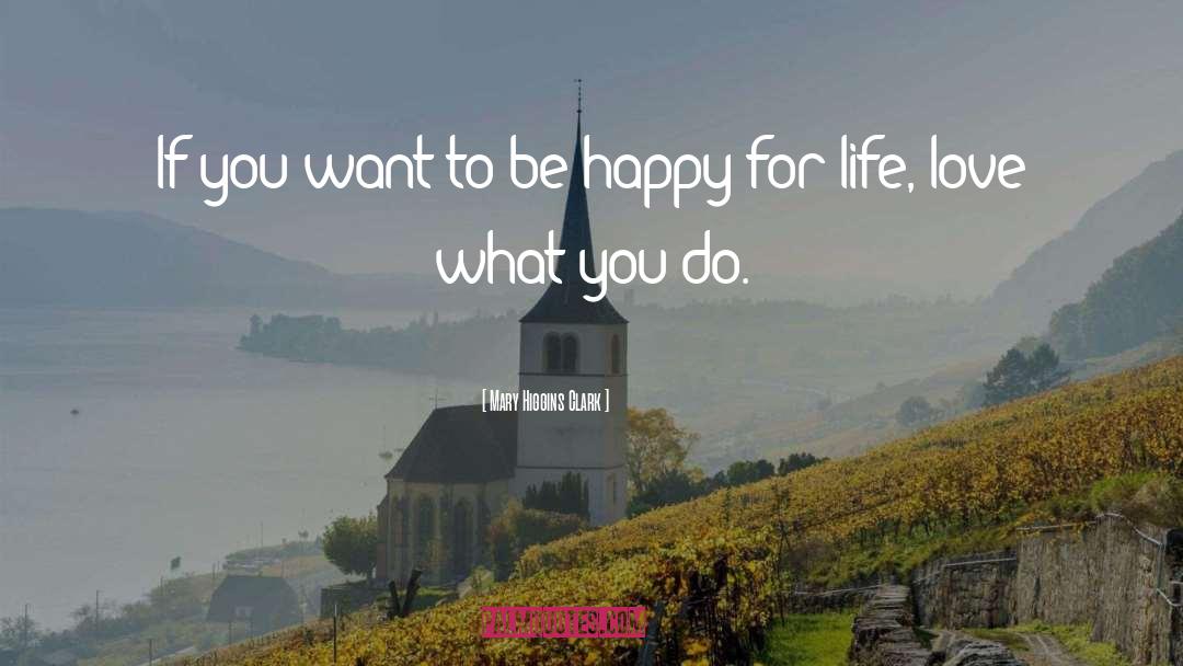 If You Want To Be Happy quotes by Mary Higgins Clark