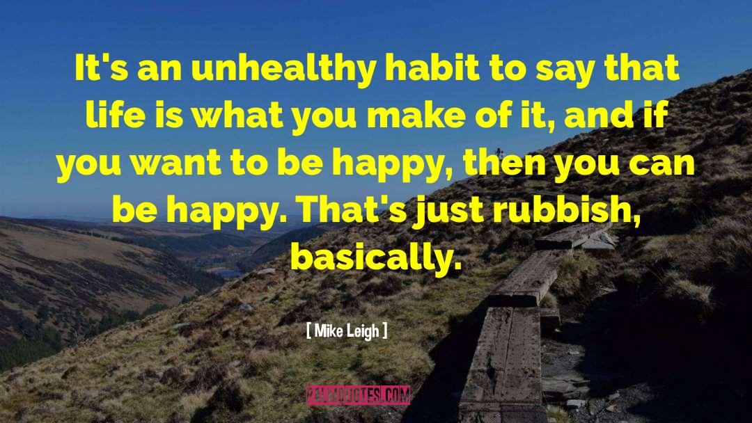 If You Want To Be Happy quotes by Mike Leigh