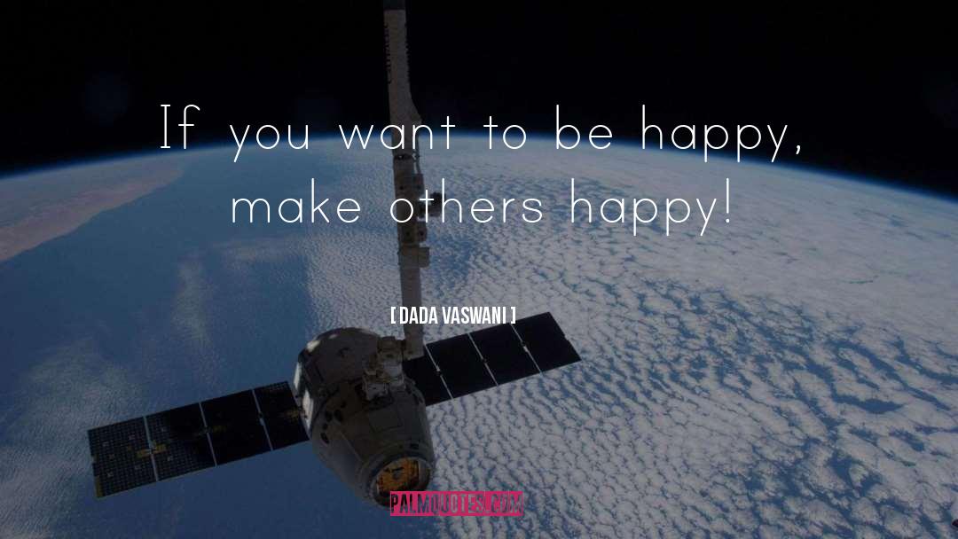 If You Want To Be Happy quotes by Dada Vaswani