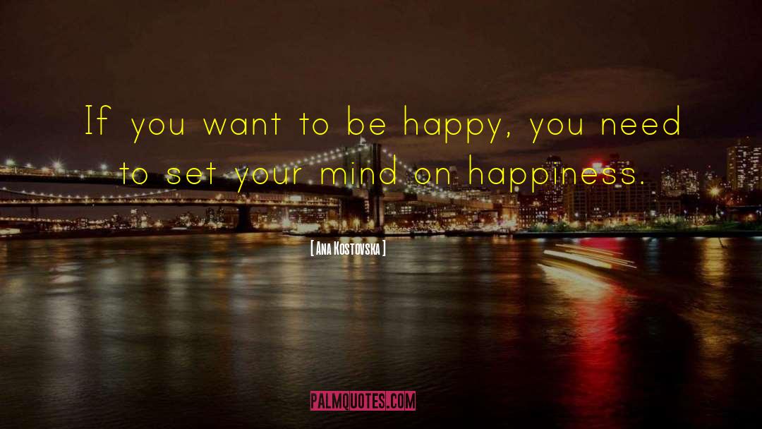 If You Want To Be Happy quotes by Ana Kostovska