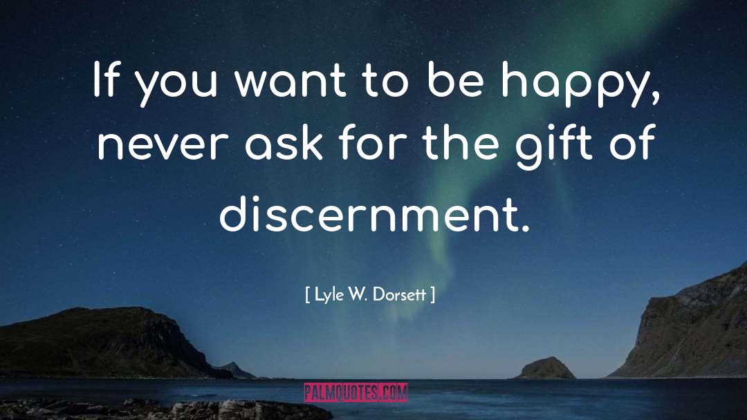 If You Want To Be Happy quotes by Lyle W. Dorsett