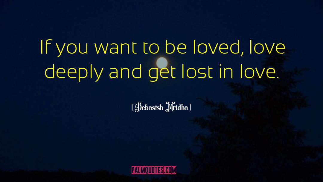 If You Want To Be Loved quotes by Debasish Mridha