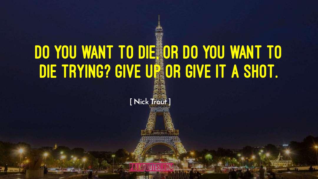 If You Want To Give Up quotes by Nick Trout