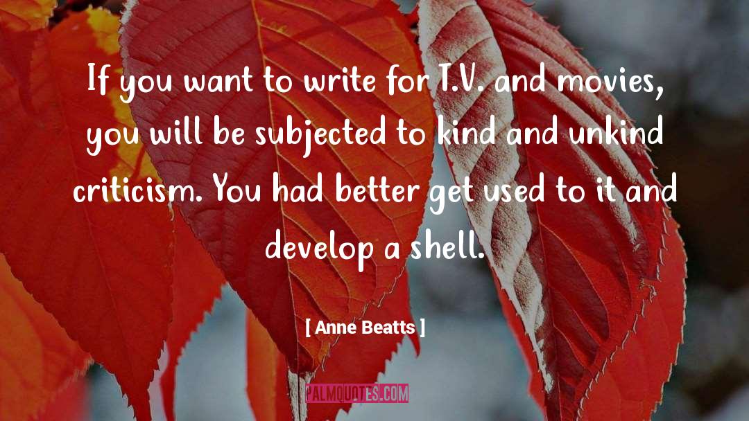 If You Want To Write quotes by Anne Beatts